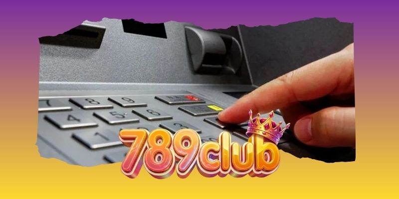 Hướng dẫn rút tiền 789club chi tiết