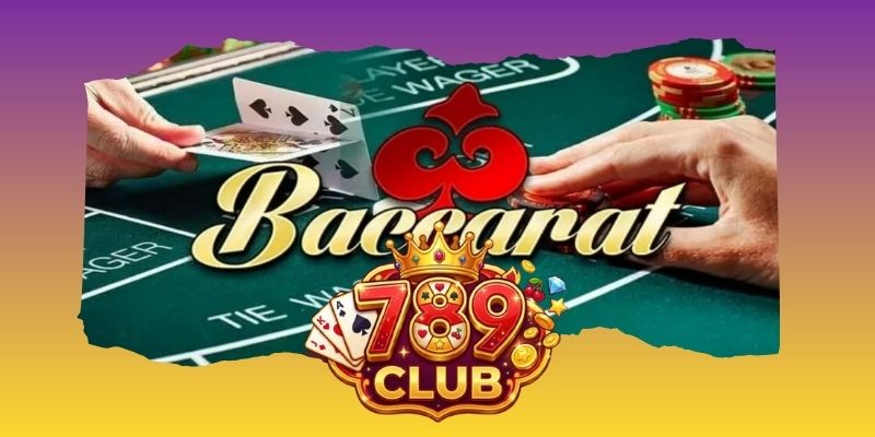 Baccarat Online 789club: Luật Chơi & Mẹo Thắng Cực Hay