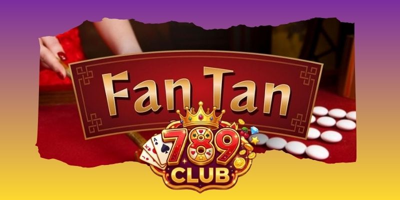 Fantan 789club – Siêu Phẩm Cá Cược Online Cực Hot 2026